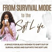 Podcast From Survival Mode to the Soft Life