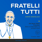 Podcast Fratelli Tutti +Carta encíclica del Papa Francisco sobre la fraternidad y la amistad social+