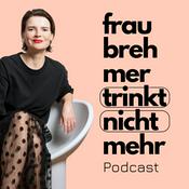 Podcast Frau Brehmer trinkt nicht mehr Podcast