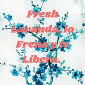 Podcast Fresh Lavanda, lo Frena y te Libera.