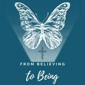 Podcast From Believing to Being