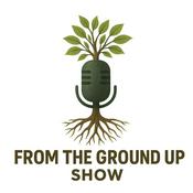 Podcast From The Ground Up Show with Erick Loden
