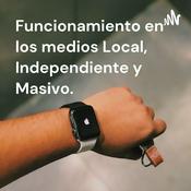 Podcast Funcionamiento en los medios Local, Independiente y Masivo.