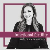 Podcast Functional Fertility with Dr. Kalea Wattles