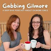 Podcast Gabbing Gilmore: A Gilmore Girls Deep Dive