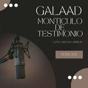 Podcast Galaad Monticulo de Testimonio con Carlos Carrion