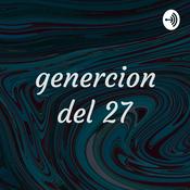 Podcast genercion del 27