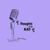 Podcast Thoughts with Kay