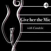 Podcast Give Her The Mic