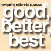 Podcast Good, Better, Best: Navigating Through Millennial Success