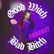 Podcast Good Witch Bad Bitch: Modern Spirituality Meets Bad B*tch Energy