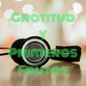Podcast Gratitud Y Primeros Frutos