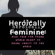Podcast Heroically Feminine