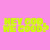 Podcast Hey God, We Good?