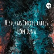 Podcast Historias Inexplicables Con Luna