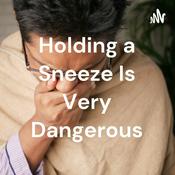 Podcast Holding a Sneeze Is Very Dangerous