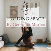 Podcast Holding Space - By Georgina Mariee