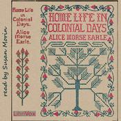 Podcast Home Life in Colonial Days by Alice Morse Earle (1851 - 1911)