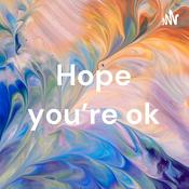 Podcast Hope you're ok
