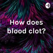 Podcast How does blood clot?