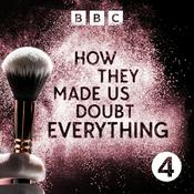 Podcast How They Made Us Doubt Everything