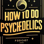 Podcast How To Do Psychedelics