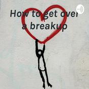 Podcast How to get over a breakup - Alexis Thomas