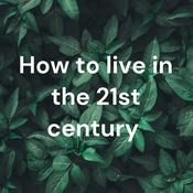 Podcast How to live in the 21st century