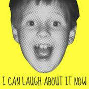 Podcast I Can Laugh About It Now