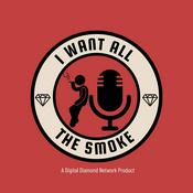 Podcast I Want All The Smoke