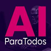 Podcast IA para Todos: Mitos y verdades de la Inteligencia Artificial