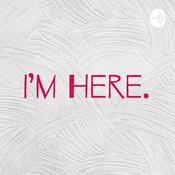 Podcast I'm Here.