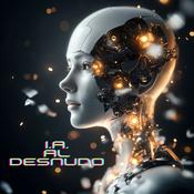 Podcast INTELIGENCIA ARTIFICIAL AL DESNUDO
