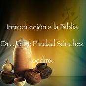 Podcast Introducción a la Biblia, Dr. Jorge Piedad Sánchez