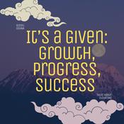 Podcast It’s A Given: Growth, Progress, Success