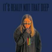 Podcast It’s really not that deep