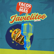 Podcast Javielitoo-Tacos are life y Mas!