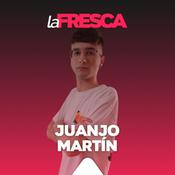 Podcast Juanjo Martín | laFRESCA