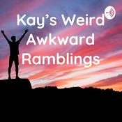 Podcast Kay's Weird Awkward Ramblings