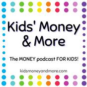Podcast Kids Money and More- The MONEY podcast for KIDS!