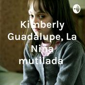 Podcast Kimberly Guadalupe, La Niña mutilada