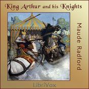 Podcast King Arthur and His Knights by  Maude L. Radford Warren (1875 - 1934)