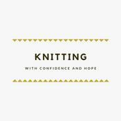 Podcast knitting with confidence & hope
