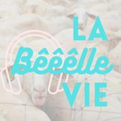 Podcast La Bêêêlle Vie