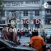 Podcast La Caída De Tenochtitlan