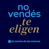 Podcast No vendés, te eligen.