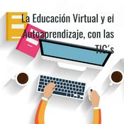 Podcast La Educación Virtual y el Autoaprendizaje, con las TIC´s