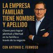 Podcast La empresa familiar tiene nombre y apellido: plenitud y libertad para el fundador y su legado.