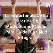 Podcast La Importancia De La Parctica De Actividades Físicas Para Cuidar La Salud Integral
