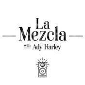 Podcast La Mezcla with Ady Harley